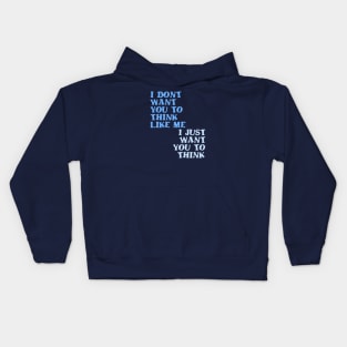 I Don't Want You To Think Like Me I Just Want You To Think Kids Hoodie